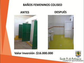 BAÑOS FEMENINOS COLISEO
Valor Inversión :$16.000.000
ANTES DESPUÉS
 