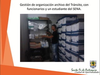 Gestión de organización archivo del Tránsito, con
funcionarios y un estudiante del SENA.
 