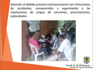 Atención al debido proceso contravencional con infracciones
de accidentes, comparendos y seguimiento a las
resoluciones de cargue de sanciones, prescripciones,
caducidades.
 