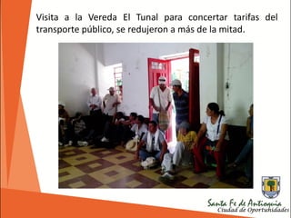 Visita a la Vereda El Tunal para concertar tarifas del
transporte público, se redujeron a más de la mitad.
 