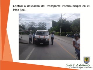 Control a despacho del transporte intermunicipal en el
Paso Real.
 