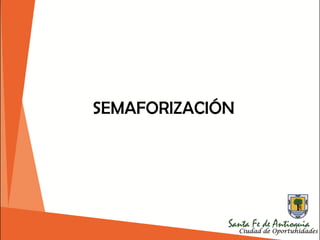 SEMAFORIZACIÓN
 
