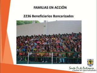 FAMILIAS EN ACCIÓN
2236 Beneficiarios Bancarizados
 