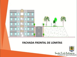 FACHADA FRONTAL DE LOMITAS
 