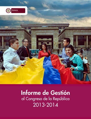 Informe de Gestión
al Congreso de la República
2013-2014
Liberta y Orden
 