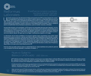 12
U
no de los campos que más demandó el trabajo permanente de la CIP fue el tema laboral. En noviem-
bre, la presentación del proyecto de Ley para la Justicia Laboral en la Asamblea Nacional lanzó las
alertas, por lo que hubo la necesidad de identificar los puntos cruciales y comunicar a las autorida-
des y a la opinión pública que dicho documento no contribuye a la generación de empleo y no fomenta la
productividad de las empresas; contrario a eliminar la informalidad podría fomentarla y sería un obstáculo
para la competitividad de las empresas ecuatorianas y para la inversión nacional y extranjera.
Aunque este proyecto ya fue aprobado, la CIP expuso sus propuestas técnicas para mejorarlo. Los ma-
yores logros se tradujeron en la eliminación de algunas propuestas potencialmente perjudiciales para el
sector productivo y la incorporación de otras. Por ejemplo, el proyecto no incluye cambios en referencia
a la sindicalización por ramas, ni reformas en la jubilación patronal ni conceptos que amplían la presun-
ción de la relación laboral. Se logró que no se hagan modificaciones respecto a la huelga.
La eliminación de los temas sensibles en el proyecto significó logros importantes pues podrían haber
perjudicado al sector productivo, además que habrían afectado la estabilidad jurídica del país y posible-
mente la estabilidad económica del sector de la producción. Para conseguir los objetivos descritos, la
CIP realizó amplias gestiones en diferentes frentes para hacer llegar las propuestas y mensajes del sec-
tor productivo, a los gestores de la norma, manteniendo alrededor de ocho encuentros con el Ministro
de Trabajo, Carlos Marx Carrasco; y contando con la presencia del Secretario Jurídico de la Presidencia,
Alexis Mera, en el seno de la Junta Directiva de la CIP.
Entre los retos que están sobre la mesa en material laboral son: responsabilidad de la jubilación patronal
y los conceptos de brechas salariales y empresas vinculadas.
E
l Ministro de Trabajo, Carlos Marx Carrasco, anunció que el nuevo Salario Básico Unificado (SBU) para 2015 será de USD 354. Esta medida se adoptó
después de dos reuniones que mantuvo el Consejo Nacional de Salarios (Conades) -del cual es parte la Cámara de Industrias y Producción- para
encontrar consenso entre trabajadores y empleadores respecto a la fijación del SBU.
En estos encuentros, la CIP expuso sus argumentos en torno a la motivación del sector productivo para proponer que el incremento del SBU sea del 3,9 %.
Desde el 1 de enero de 2015 sube USD 14, es decir, un aumento del 4,11 %. En este sentido, se considera que el incremento salarial se ajusta a la realidad
nacional y al escenario complejo que se vivirá en este año.
Cabe mencionar que la CIP lideró el equipo técnico, conformado por la Asociación de Industriales Textiles del Ecuador, la Cámara Provincial de Turismo de
Pichincha, el Comité Empresarial Ecuatoriano, la Corporación de Manejo Forestal Sustentable, Expoflores y la Federación Ecuatoriana de Exportadores,
que hizo los estudios para que en el incremento sea considerada únicamente conforme la inflación.
Reformas
Laborales
Nuevo Salario
Básico Unificado USD 354,oo
12
El esfuerzo originó cambios
aunque quedan temas
delicados por debatir
 