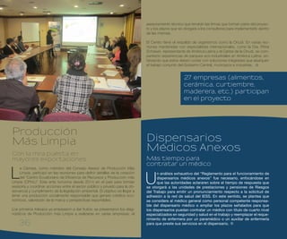 36
U
n análisis exhaustivo del “Reglamento para el funcionamiento de
dispensarios médicos anexos” fue necesario, enfocándose en
que las autoridades aclararen sobre el tiempo de respuesta que
se otorgará a las unidades de prestaciones y pensiones de Riesgos
del Trabajo para emitir un pronunciamiento respecto a la solicitud de
adhesión a la red de salud del IESS. En este sentido, se plantea que
se considere al médico general como personal competente responsa-
ble del dispensario médico o ampliar los plazos señalados para que
los dispensarios puedan contratar un médico con título de cuarto nivel
especializados en seguridad y salud en el trabajo y reemplazar el reque-
rimiento de enfermera por un paramédico o un auxiliar de enfermería
para que preste sus servicios en el dispensario.
L
a Cámara, como miembro del Consejo Asesor de Producción Más
Limpia, participó en las reuniones para definir detalles de la creación
del “Centro Ecuatoriano de Eficiencia de Recursos y Producción más
Limpia (CPmL)”. Este ente funciona desde 2014 en el país para brindar
asesoría y coordinar acciones entre el sector público y privado para la ob-
servancia y cumplimiento de la legislación ambiental. El objetivo es llegar a
tener una producción socialmente responsable que genere créditos eco-
nómicos, valoración de la marca y perspectivas exportables.
Los primeros trabajos ya empezaron a dar frutos: se presentaron los diag-
nósticos de Producción más Limpia a realizarse en varias empresas, el
27 empresas (alimentos,
cerámica, curtiembre,
maderera, etc.) participan
en el proyecto
Producción
Más Limpia
Con la mira puesta en
mayores exportaciones
Dispensarios
Médicos Anexos
Más tiempo para
contratar un médico
asesoramiento técnico que tendrán las firmas que forman parte del proyec-
to y los plazos que se otorgará a los consultores para implementarlo dentro
de las mismas.
El Centro tiene el respaldo de organismos como la Onudi. En varias reu-
niones mantenidas con especialistas internacionales, como la Dra. Petra
Schawer, representante de América Latina y el Caribe de la Onudi, se com-
partieron experiencias de parques eco-industriales en América Latina, en-
fatizando que estos deben contar con soluciones integradas que abarquen
el trabajo conjunto del Gobierno Central, municipios e industrias.
36
 