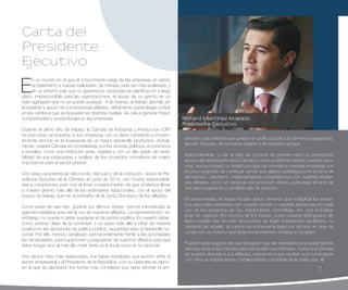 7
Carta del
Presidente
Ejecutivo
E
n un mundo en el que el conocimiento exige de las empresas un rápido
acoplamiento a nuevas realidades, de manera cada vez más acelerada; y
en un entorno país que no garantiza la capacidad de planificación a largo
plazo, imprescindible para las organizaciones; el apoyo de un gremio es un
valor agregado que no se puede soslayar. A la inversa, el trabajo gremial, sin
el sustento y apoyo de sus empresas afiliadas, difícilmente puede llegar a influir
en los cambios que se requieren en distintos niveles, de cara a generar mayor
competitividad y productividad en las empresas.
Durante el último año de trabajo, la Cámara de Industrias y Producción (CIP)
ha procurado acompañar a sus empresas con su labor constante y eminen-
temente técnica en la búsqueda de un mayor desarrollo productivo. Actual-
mente, nuestra Cámara es considerada, por los actores políticos, económicos
y sociales, como una institución seria, objetiva y con un alto grado de credi-
bilidad de sus propuestas y análisis de los proyectos normativos de mayor
importancia para el sector privado.
Con esas características del mundo, del país y de la institución, asumí la Pre-
sidencia Ejecutiva de la Cámara, en junio de 2014, con mucha responsabili-
dad y compromiso pero con el firme convencimiento de que podemos llevar
a nuestro gremio más allá de los estándares tradicionales, con el apoyo del
equipo de trabajo que me acompaña, de la Junta Directiva y de los afiliados.
Como parte de ese reto, durante los últimos meses, hemos intensificado la
agenda mediática para ser la voz de nuestros afiliados. La representación, sin
embargo, no puede ni debe quedarse en la opinión pública. Es nuestro deber,
como actores clave de la sociedad, ir un paso más allá e influir de manera
positiva en las decisiones de política pública, requeridas para el desarrollo na-
cional. Por ello, hemos canalizado permanentemente frente a las autoridades
las necesidades, preocupaciones y propuestas de nuestros afiliados para que
éstas tengan eco al más alto nivel, tanto en lo local como en lo nacional.
Uno de los hitos más destacados, fue haber impulsado una reunión entre el
sector empresarial y el Presidente de la República -con su Gabinete en pleno-
en el que se plantearon los temas más complejos que debe afrontar el em-
presario y las brechas que quedan en política pública en términos regulatorios,
laboral, tributario, de comercio exterior y de inversión privada.
Adicionalmente, y con el afán de conocer de primera mano su percepción
acerca del desempeño de la Cámara y cómo podemos mejorar nuestros servi-
cios, hemos iniciado un amplio proceso de consulta a nuestras empresas con
el único propósito de continuar siendo sus aliados estratégicos en la toma de
decisiones. Asimismo, implementamos conversatorios con nuestras empre-
sas afiliadas, como un canal de comunicación directo, para estar al tanto de
sus preocupaciones y canalizar vías de solución.
En estos meses, el trabajo ha sido arduo, teniendo que multiplicar los esfuer-
zos para estar presentes con nuestra opinión y nuestras demandas en cada
uno de los proyectos de Ley, resoluciones, normativas, etc. que el Estado
puso en vigencia. En muchos de los frentes, como ustedes distinguidos afi-
liados podrán leer en este documento, se logró importantes resultados, no
obstante de aquello, el camino es sumamente largo por recorrer en aras de
contar con un entorno que dinamice la inversión privada en Ecuador.
Pueden estar seguros de que el equipo que les representa procurará hacerlo
siempre de la mejor manera para precautelar sus intereses. Como una Cámara
de puertas abiertas a sus afiliados, aspiramos a que remitan sus comentarios
con miras al mejoramiento y fortalecimiento constante de la institución.
7
Richard Martínez Alvarado
Presidente Ejecutivo
 