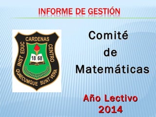 ComitéComité
dede
MatemáticasMatemáticas
Año LectivoAño Lectivo
20142014
 