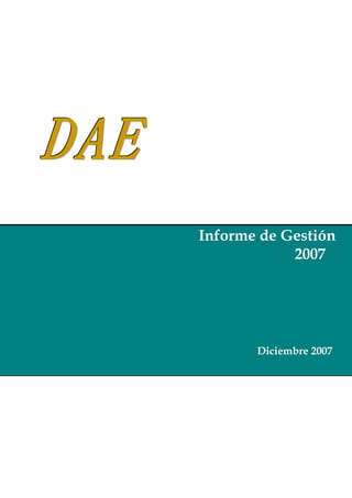 DDDAAAEEE
Informe de Gestión
2007
Diciembre 2007
 
