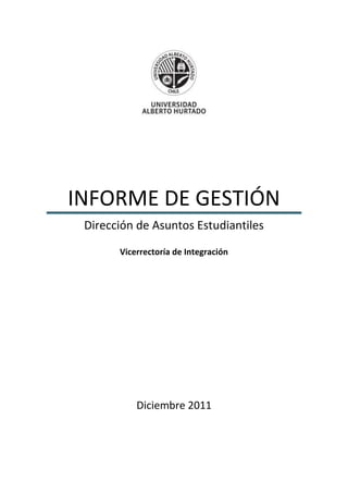 INFORME DE GESTIÓN
Dirección de Asuntos Estudiantiles
Vicerrectoría de Integración
Diciembre 2011
 
