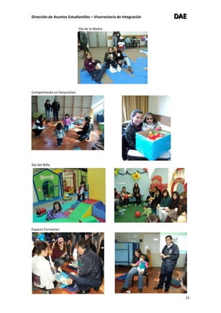 Dirección de Asuntos Estudiantiles – Vicerrectoría de Integración DDDAAAEEE
15
Día de la Madre
Compartiendo en Vacaciones
Día del Niño
Espacio Formativo
 