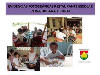 EVIDENCIAS FOTOGRÁFICAS RESTAURANTE ESCOLAR
            ZONA URBANA Y RURAL
 
