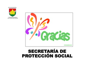 SECRETARÍA DE
PROTECCIÓN SOCIAL
 