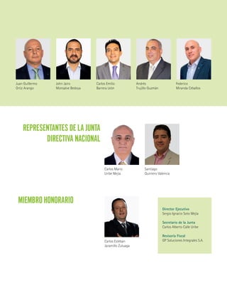 5
REPRESENTANTES DE LA JUNTA
DIRECTIVA NACIONAL
MIEMBRO HONORARIO
Director Ejecutivo
Sergio Ignacio Soto Mejía
Secretario de la Junta
Carlos Alberto Calle Uribe
Revisoría Fiscal
GP Soluciones Integrales S.A.
Juan Guillermo
Ortiz Arango
Carlos Mario
Uribe Mejía
Carlos Esteban
Jaramillo Zuluaga
John Jairo
Monsalve Bedoya
Santiago
Quintero Valencia
Carlos Emilio
Barrera León
Andrés
Trujillo Guzmán
Federico
Miranda Ceballos
 