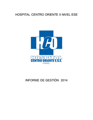 HOSPITAL CENTRO ORIENTE II NIVEL ESE
INFORME DE GESTIÓN 2014
 