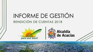 INFORME DE GESTIÓN
RENDICIÓN DE CUENTAS 2018
 