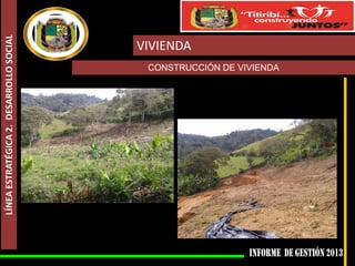 LÍNEA ESTRATÉGICA 2. DESARROLLO SOCIAL

VIVIENDA
CONSTRUCCIÓN DE VIVIENDA

 
