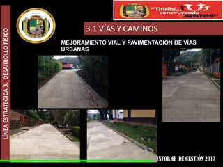 LÍNEA ESTRATÉGICA 3. DESARROLLO FÍSICO

3.1 VÍAS Y CAMINOS
MEJORAMIENTO VIAL Y PAVIMENTACIÓN DE VÍAS
URBANAS

 