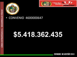 LÍNEA ESTRATÉGICA 3. DESARROLLO FÍSICO

• CONVENIO 4600000647

$5.418.362.435

 