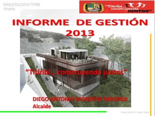 “Titiribí… construyendo juntos”

DIEGO ANTONIO MONTOYA TABORDA
Alcalde

 