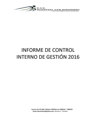 Carrera 14 # 22-200, Teléfono 7834234, Fax 7868191 – 7868102
Email: hjeronimom@yahoo.com Montería – Córdoba
INFORME DE CONTROL
INTERNO DE GESTIÓN 2016
 