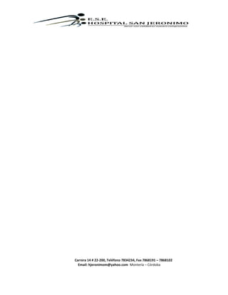 Carrera 14 # 22-200, Teléfono 7834234, Fax 7868191 – 7868102
Email: hjeronimom@yahoo.com Montería – Córdoba
 