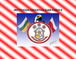 INSTITUCION EDUCATIVA JUAN PABLO II
 