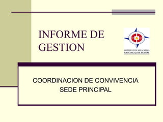 INFORME DE GESTION COORDINACION DE CONVIVENCIA SEDE PRINCIPAL 