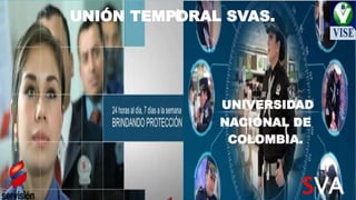 UNIÓN TEMPORAL SVAS.
UNIVERSIDAD
NACIONAL DE
COLOMBIA.
SVA
 