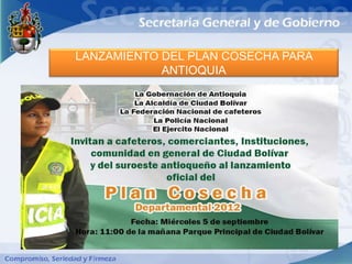 LANZAMIENTO DEL PLAN COSECHA PARA
            ANTIOQUIA
 