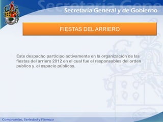 FIESTAS DEL ARRIERO



Este despacho participo activamente en la organización de las
fiestas del arriero 2012 en el cual fue el responsables del orden
publico y el espacio públicos.
 