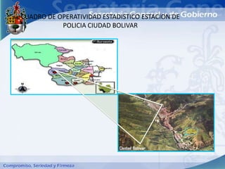 CUADRO DE OPERATIVIDAD ESTADISTICO ESTACION DE
           POLICIA CIUDAD BOLIVAR
 