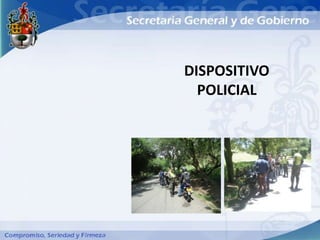 DISPOSITIVO
  POLICIAL
 