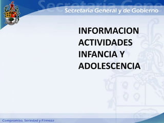 INFORMACION
ACTIVIDADES
INFANCIA Y
ADOLESCENCIA
 