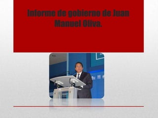 Informe de gobierno de Juan
       Manuel Oliva.
 