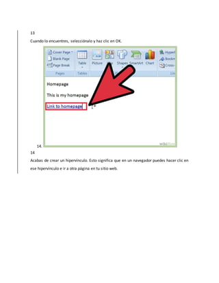 13
Cuando lo encuentres, selecciónalo y haz clic en OK.
14.
14
Acabas de crear un hipervínculo. Esto significa que en un navegador puedes hacer clic en
ese hipervínculo e ir a otra página en tu sitio web.
 