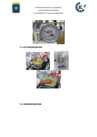 UNIVERSIDAD NACIONAL DE CAJAMARCA
Facultad DE CIENCIAS AGRARIAS
E.A.P INGENIERIA EN Industrias ALIMENTARIAS
7.3. ESTANDARIZACION
7.4. HOMOGENIZACION
 