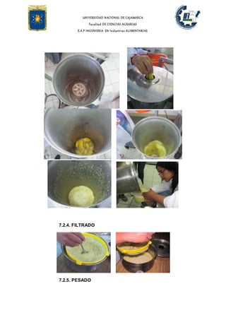 UNIVERSIDAD NACIONAL DE CAJAMARCA
Facultad DE CIENCIAS AGRARIAS
E.A.P INGENIERIA EN Industrias ALIMENTARIAS
7.2.4. FILTRADO
7.2.5. PESADO
 