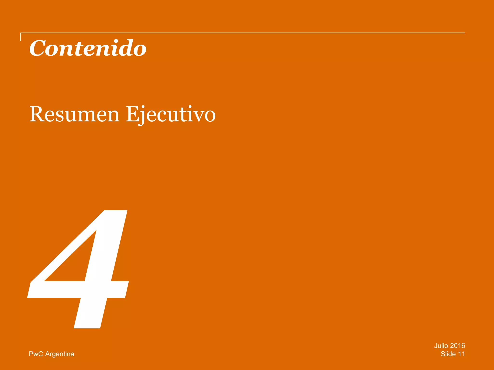 PwC Argentina
Contenido
Resumen Ejecutivo
Slide 11
Julio 2016
 