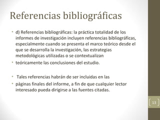 Referencias bibliográficas  <ul><li>d) Referencias bibliográficas: la práctica totalidad de los informes de investigación ...
