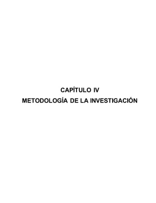 47
CAPÍTULO IV
METODOLOGÍA DE LA INVESTIGACIÓN
 