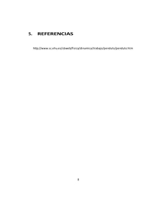 8
5. REFERENCIAS
http://www.sc.ehu.es/sbweb/fisica/dinamica/trabajo/pendulo/pendulo.htm
 