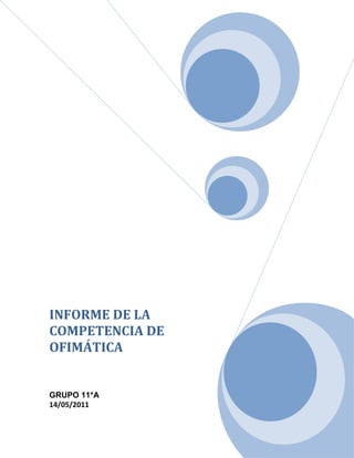 INFORME DE LA
COMPETENCIA DE
OFIMÁTICA


GRUPO 11*A
14/05/2011
 