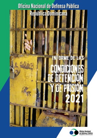 Informe de las
CONDICIONES
DE DETENCIÓN
Y DE PRISIÓN
2021
 