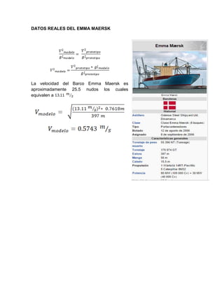 DATOS REALES DEL EMMA MAERSK
La velocidad del Barco Emma Maersk es
aproximadamente 25.5 nudos los cuales
equivalen a
 