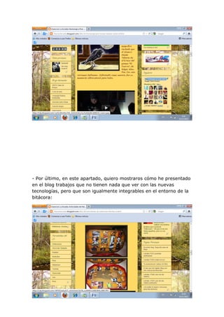 - Por último, en este apartado, quiero mostraros cómo he presentado
en el blog trabajos que no tienen nada que ver con las nuevas
tecnologías, pero que son igualmente integrables en el entorno de la
bitácora:
 