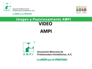 Imagen y Posicionamiento AMPI
VIDEOVIDEO
AMPIAMPI
 