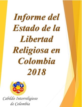 Informe del Estado de la Libertad Religiosa en Colombia - 2018
1
 
