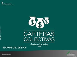 SUPERINTENDENCIA FINANCIERA
                                           VIGILADO           DE COLOMBIA




INFORME DEL GESTOR
          Abril
                     Gestión Alternativa
 
